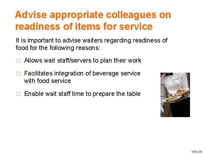 Advise appropriate colleagues on readiness of items for service It is important to advise