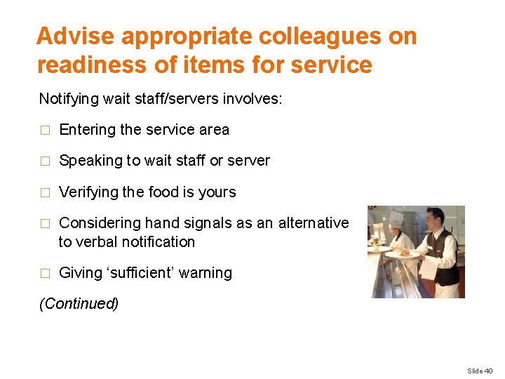 Advise appropriate colleagues on readiness of items for service Notifying wait staff/servers involves: �