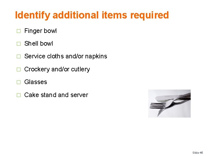 Identify additional items required � Finger bowl � Shell bowl � Service cloths and/or
