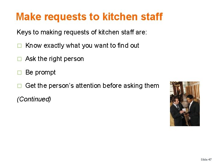 Make requests to kitchen staff Keys to making requests of kitchen staff are: �