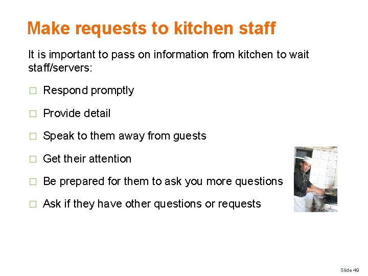 Make requests to kitchen staff It is important to pass on information from kitchen