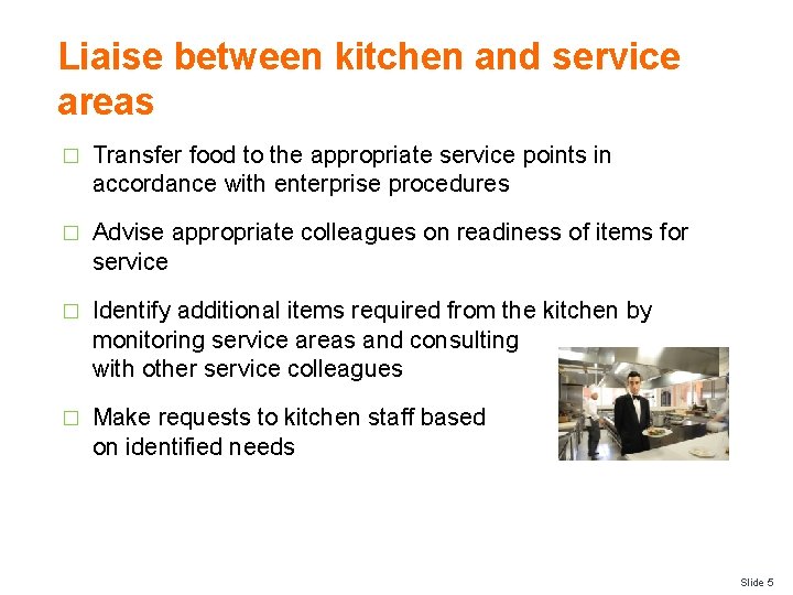 Liaise between kitchen and service areas � Transfer food to the appropriate service points