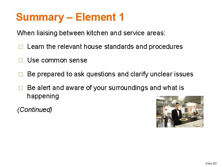 Summary – Element 1 When liaising between kitchen and service areas: � Learn the