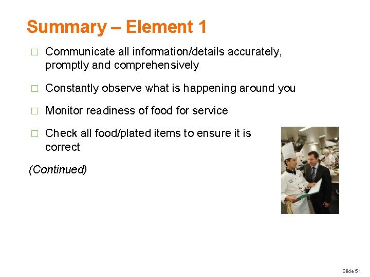 Summary – Element 1 � Communicate all information/details accurately, promptly and comprehensively � Constantly