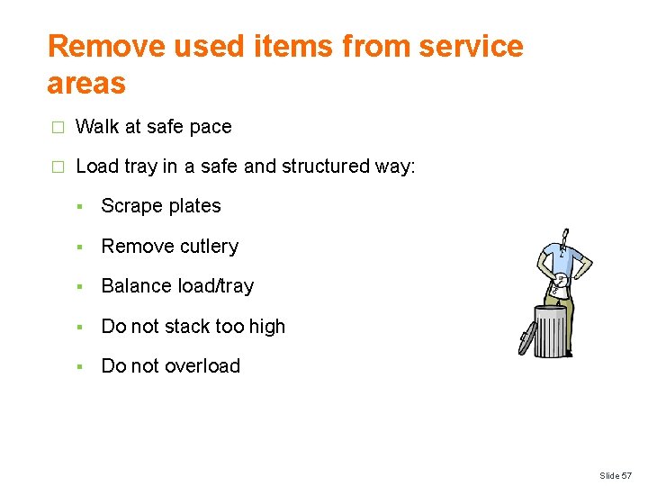 Remove used items from service areas � Walk at safe pace � Load tray