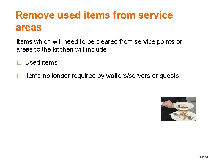 Remove used items from service areas Items which will need to be cleared from