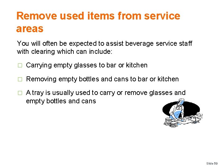 Remove used items from service areas You will often be expected to assist beverage