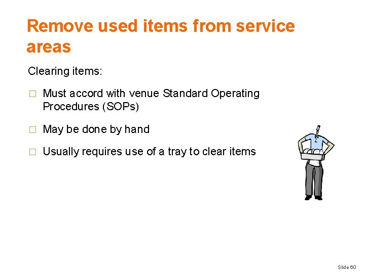 Remove used items from service areas Clearing items: � Must accord with venue Standard