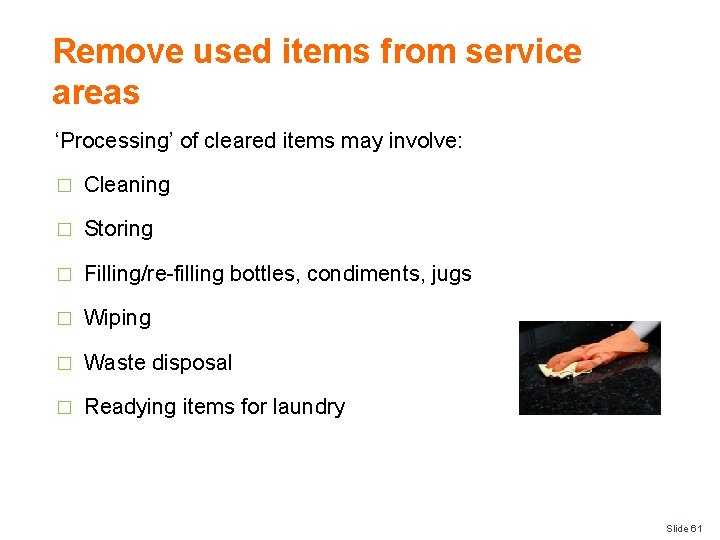 Remove used items from service areas ‘Processing’ of cleared items may involve: � Cleaning