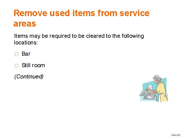 Remove used items from service areas Items may be required to be cleared to