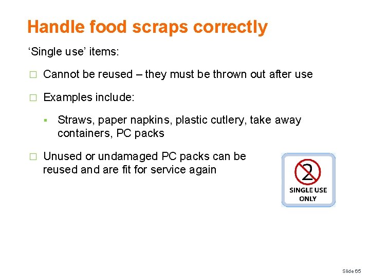 Handle food scraps correctly ‘Single use’ items: � Cannot be reused – they must