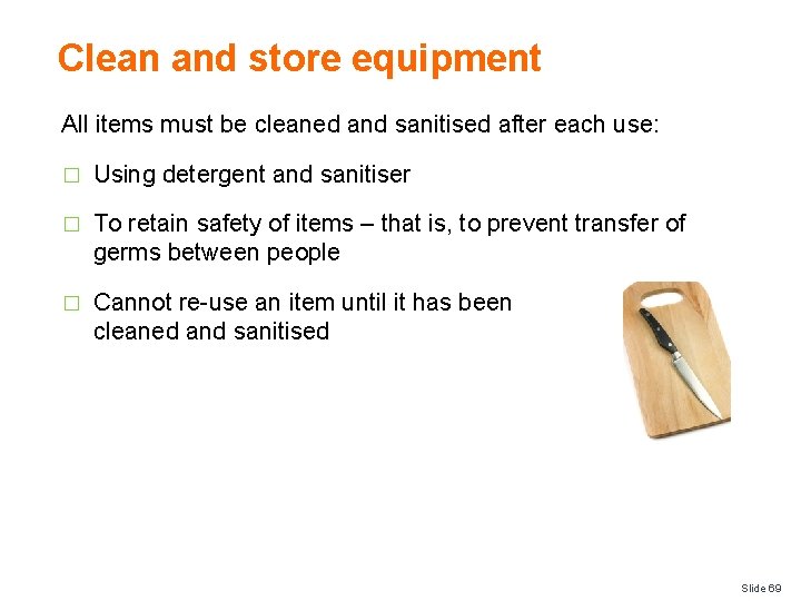 Clean and store equipment All items must be cleaned and sanitised after each use: