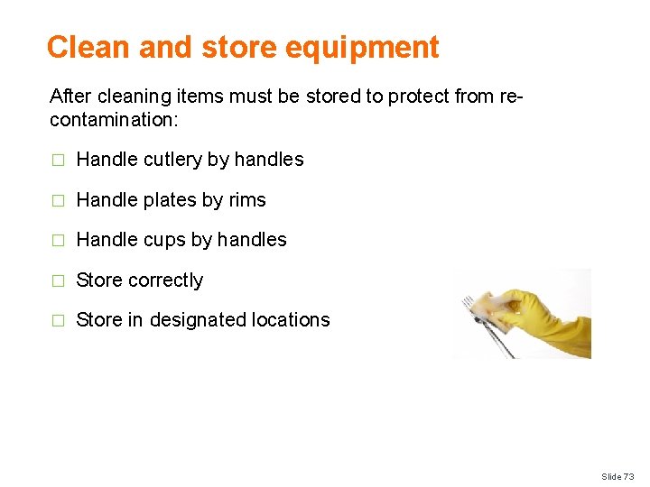 Clean and store equipment After cleaning items must be stored to protect from recontamination: