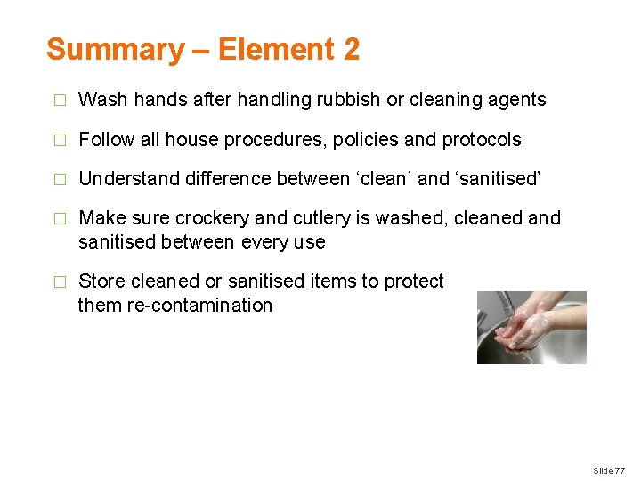 Summary – Element 2 � Wash hands after handling rubbish or cleaning agents �