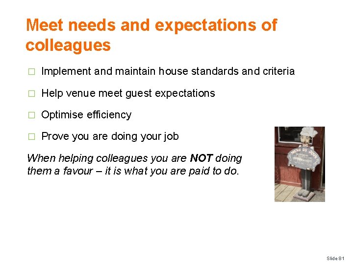 Meet needs and expectations of colleagues � Implement and maintain house standards and criteria