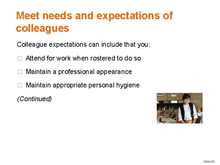 Meet needs and expectations of colleagues Colleague expectations can include that you: � Attend