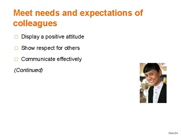 Meet needs and expectations of colleagues � Display a positive attitude � Show respect