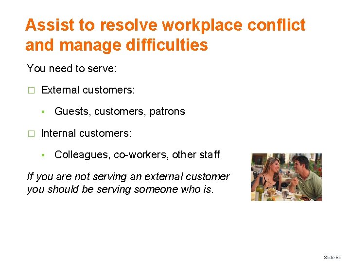 Assist to resolve workplace conflict and manage difficulties You need to serve: � External