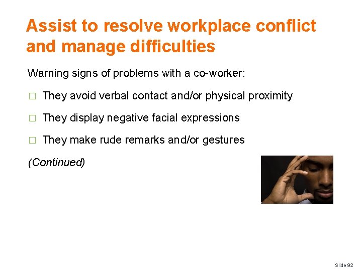 Assist to resolve workplace conflict and manage difficulties Warning signs of problems with a