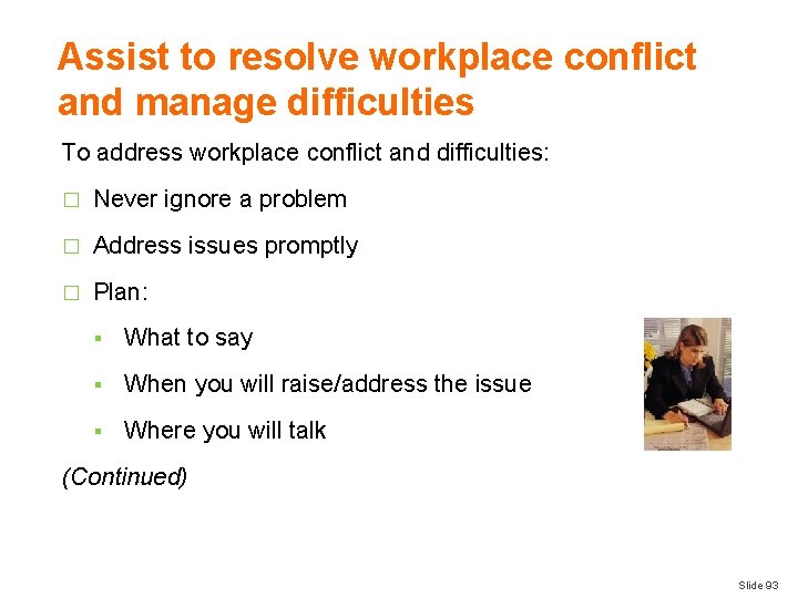 Assist to resolve workplace conflict and manage difficulties To address workplace conflict and difficulties: