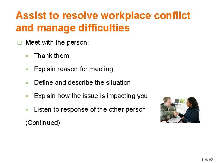 Assist to resolve workplace conflict and manage difficulties � Meet with the person: §