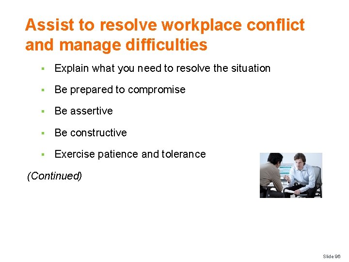 Assist to resolve workplace conflict and manage difficulties § Explain what you need to