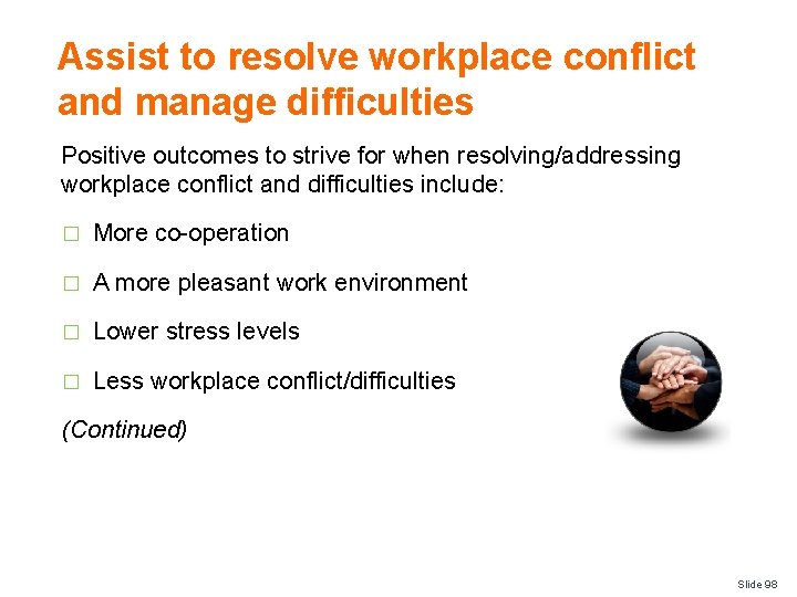 Assist to resolve workplace conflict and manage difficulties Positive outcomes to strive for when