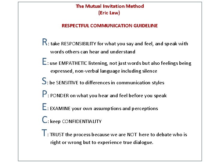 The Mutual Invitation Method (Eric Law) RESPECTFUL COMMUNICATION GUIDELINE R: take RESPONSIBILITY for what