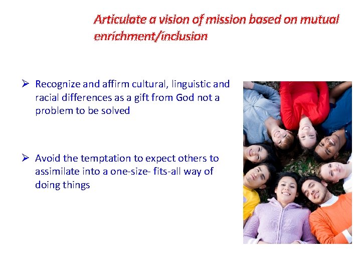 Articulate a vision of mission based on mutual enrichment/inclusion Ø Recognize and affirm cultural,
