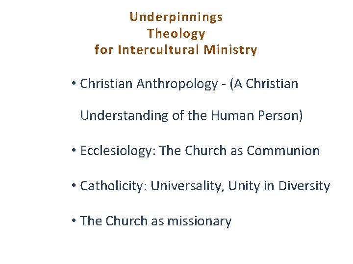 Underpinnings Theology for Intercultural Ministry • Christian Anthropology - (A Christian Understanding of the