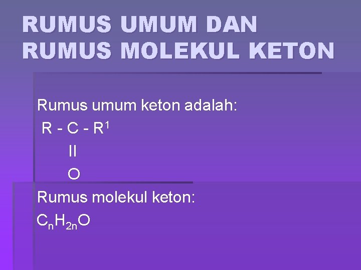 RUMUS UMUM DAN RUMUS MOLEKUL KETON Rumus umum keton adalah: R - C -