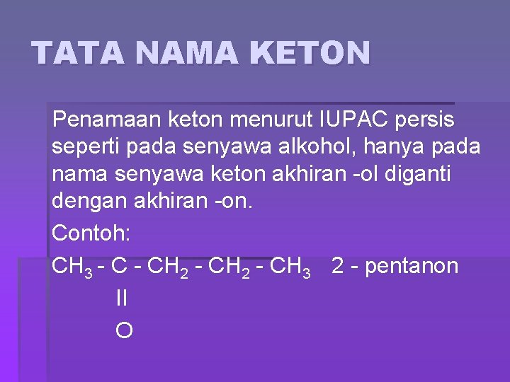 TATA NAMA KETON Penamaan keton menurut IUPAC persis seperti pada senyawa alkohol, hanya pada