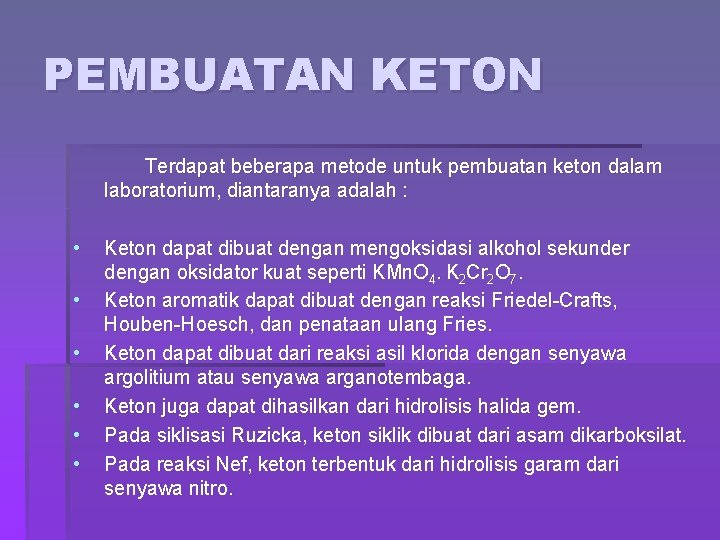 PEMBUATAN KETON Terdapat beberapa metode untuk pembuatan keton dalam laboratorium, diantaranya adalah : •