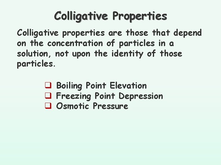 Colligative Properties Colligative properties are those that depend on the concentration of particles in