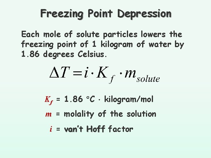 Freezing Point Depression Each mole of solute particles lowers the freezing point of 1