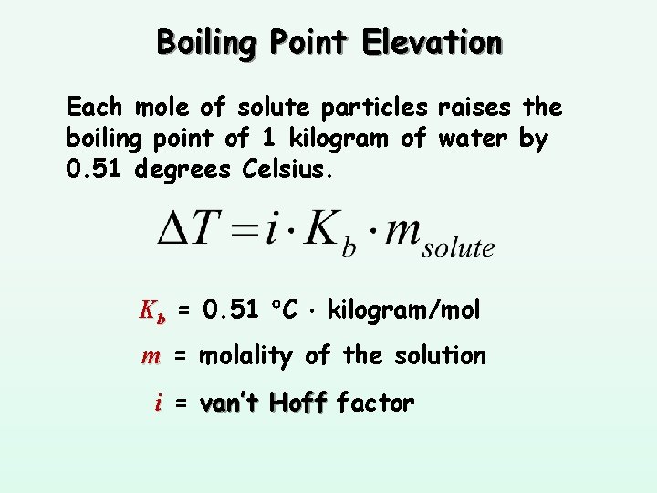 Boiling Point Elevation Each mole of solute particles raises the boiling point of 1