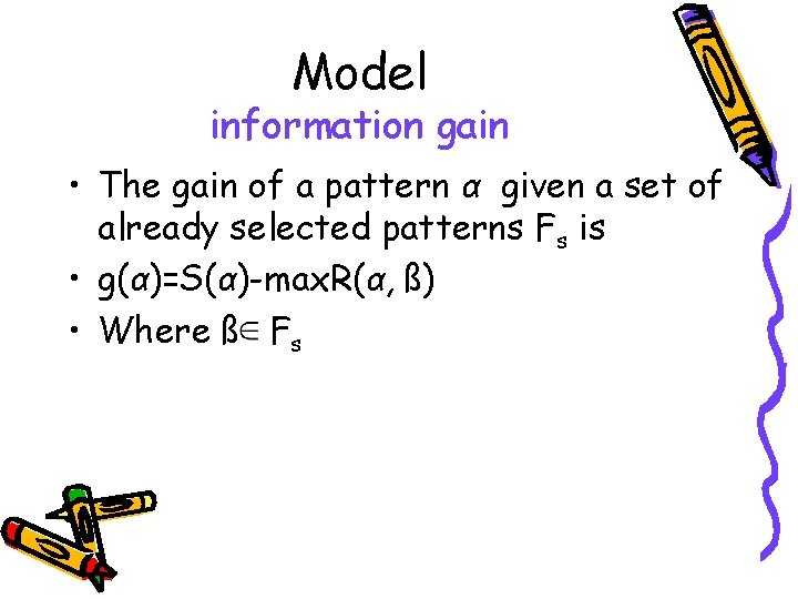 Model information gain • The gain of a pattern α given a set of