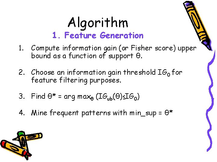 Algorithm 1. Feature Generation 1. Compute information gain (or Fisher score) upper bound as