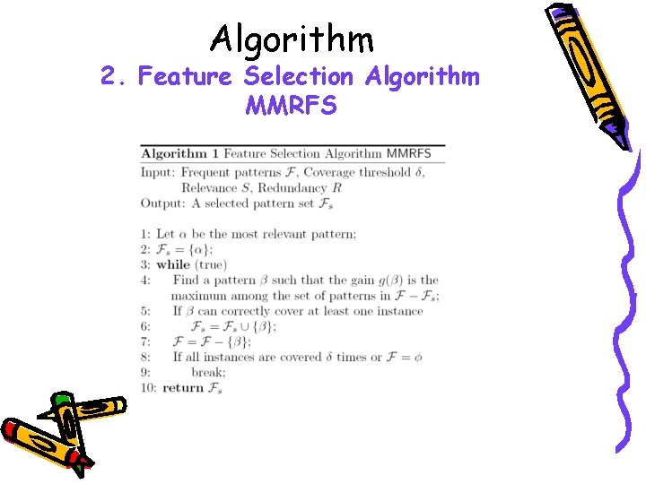 Algorithm 2. Feature Selection Algorithm MMRFS Algorithm 2. Feature Selection Algorithm MMRFS