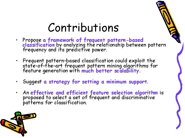 Contributions • Propose a framework of frequent pattern-based classification by analyzing the relationship between