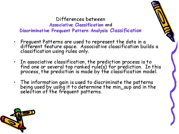 Differences between Associative Classification and Discriminative Frequent Pattern Analysis Classification • Frequent Patterns are