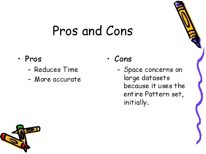 Pros and Cons • Pros – Reduces Time – More accurate • Cons –