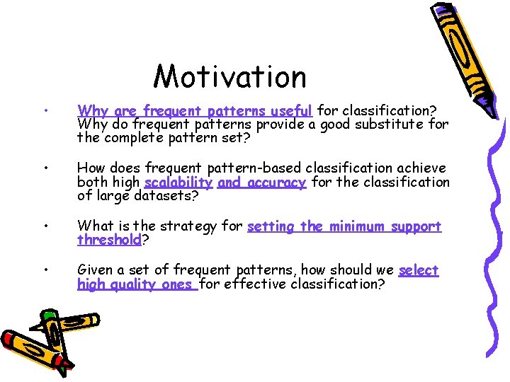 Motivation • Why are frequent patterns useful for classification? Why do frequent patterns provide