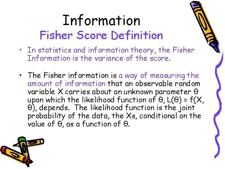 Information Fisher Score Definition • In statistics and information theory, the Fisher Information is