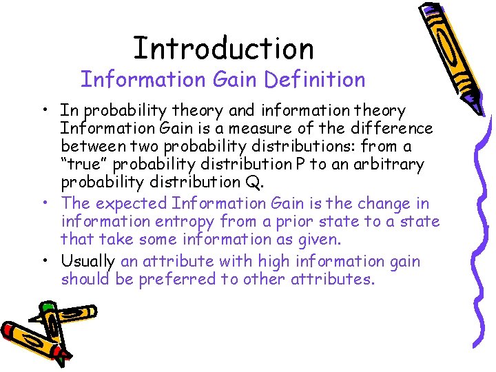 Introduction Information Gain Definition • In probability theory and information theory Information Gain is