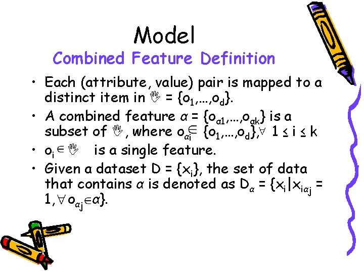Model Combined Feature Definition • Each (attribute, value) pair is mapped to a distinct Model Combined Feature Definition • Each (attribute, value) pair is mapped to a distinct