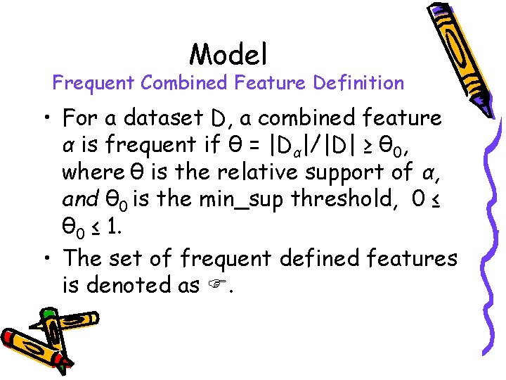 Model Frequent Combined Feature Definition • For a dataset D, a combined feature α