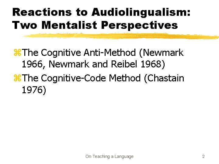 Reactions to Audiolingualism: Two Mentalist Perspectives z. The Cognitive Anti-Method (Newmark 1966, Newmark and