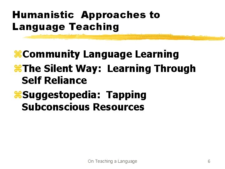 Humanistic Approaches to Language Teaching z. Community Language Learning z. The Silent Way: Learning