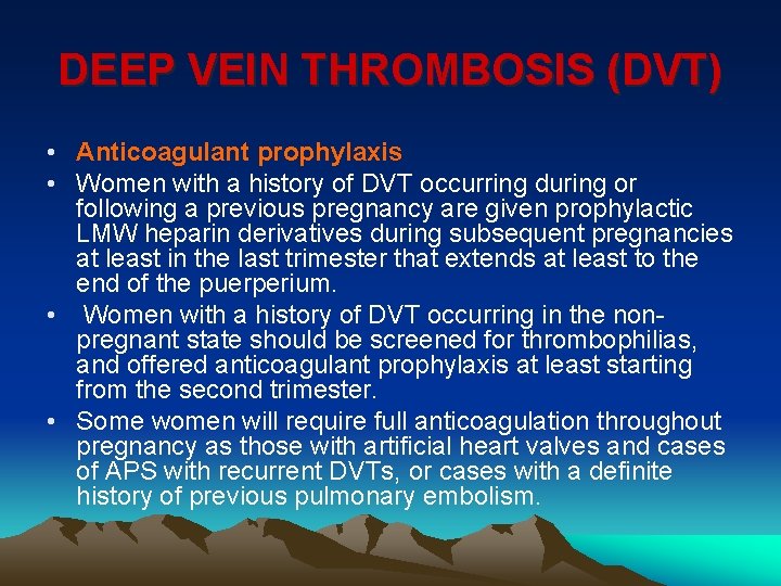 DEEP VEIN THROMBOSIS (DVT) • Anticoagulant prophylaxis • Women with a history of DVT